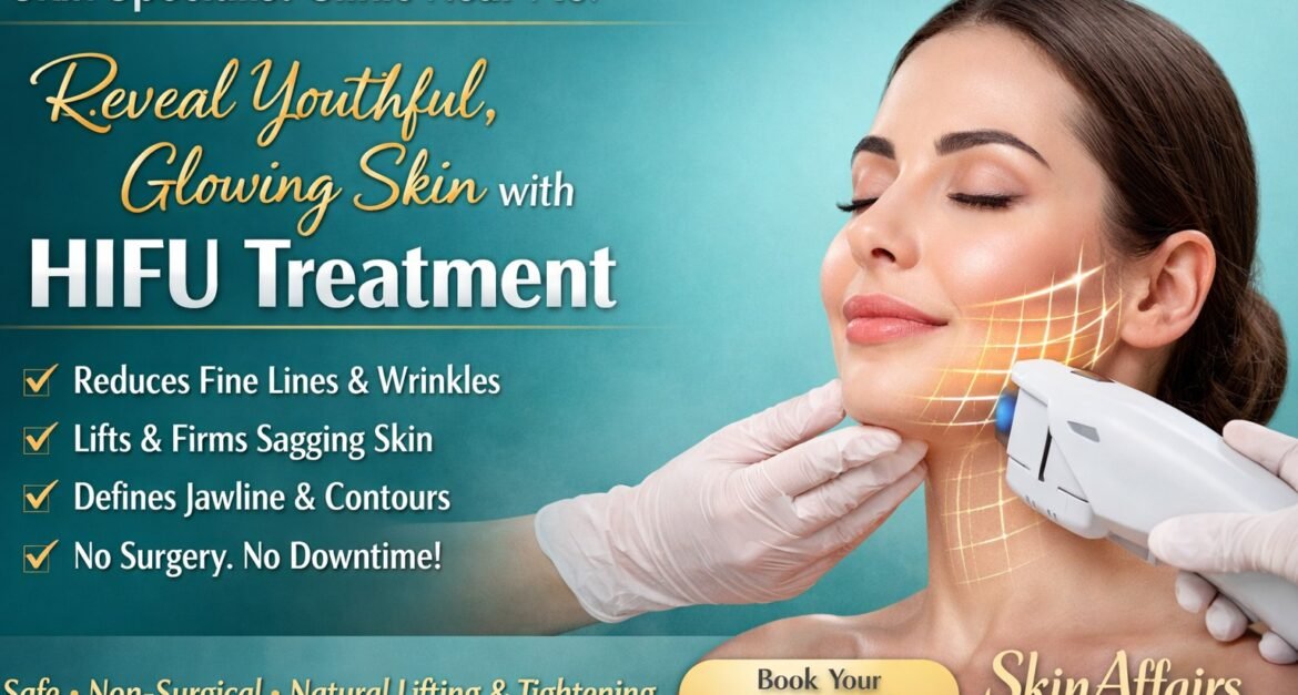 Skin Specialist Clinic Near Me offering HIFU treatment for skin tightening and anti-aging