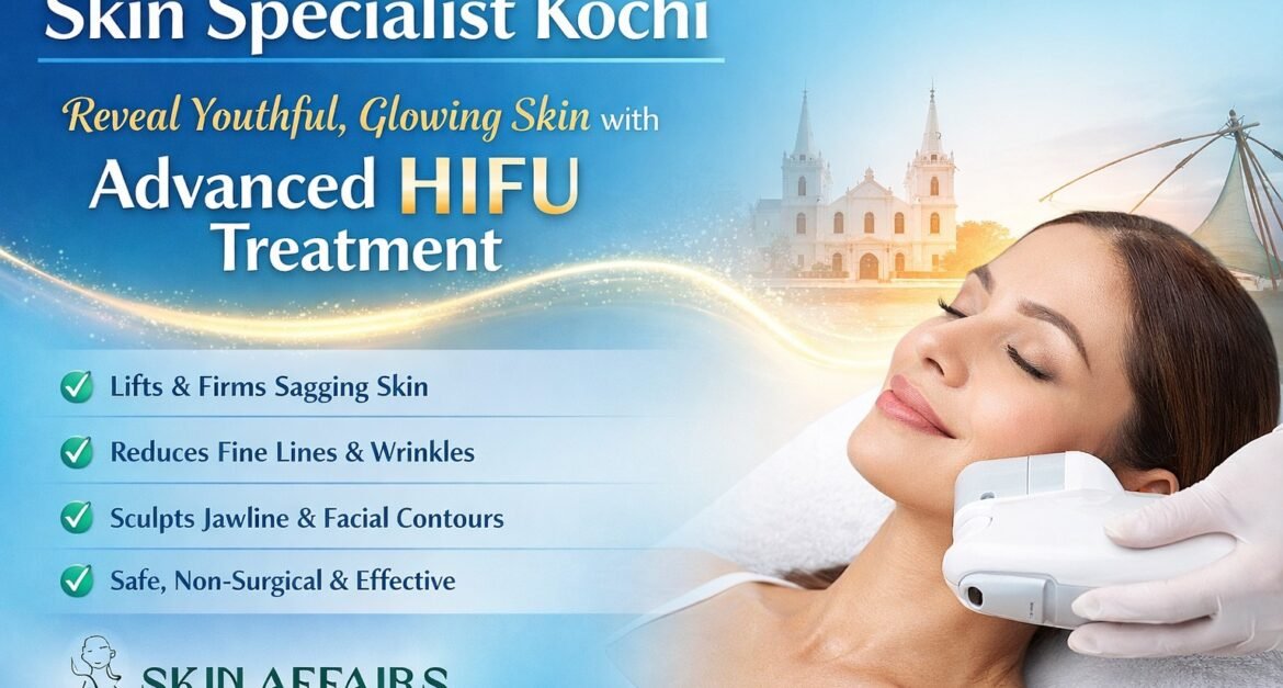 skin specialist Kochi providing advanced HIFU skin tightening treatment